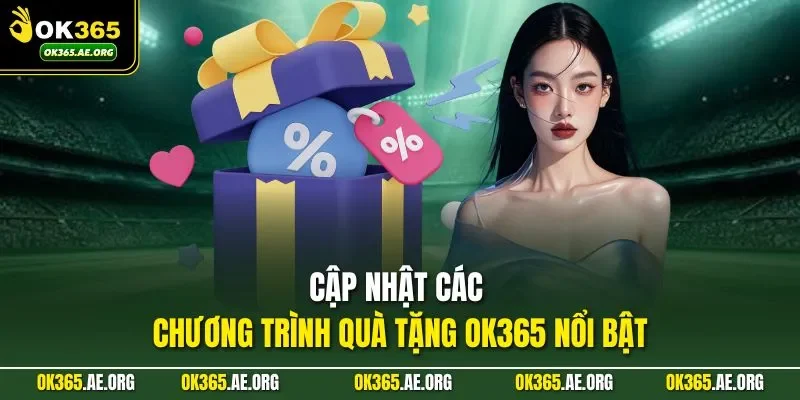 Cập nhật các chương trình quà tặng Ok365 nổi bật