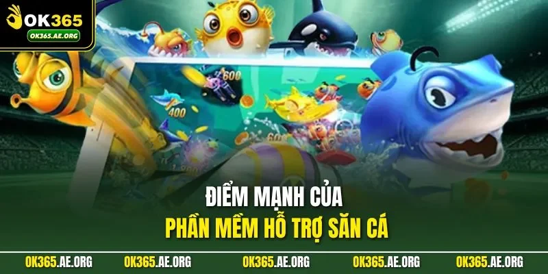 Điểm mạnh của phần mềm hỗ trợ săn cá