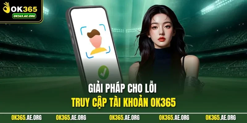 Giải pháp cho lỗi truy cập tài khoản Ok365