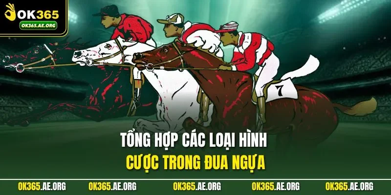 Tổng hợp các loại hình cược trong đua ngựa